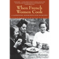 When French Women Cook: A Gastronomic Memoir with Over 250 Recipes