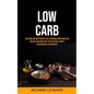 Low Carb: Low Carb For Rapid Weight Loss, Regaining Confidence And Healing Your Body With Top Delicious & Simple Low Carb Meal Plan Recipes
