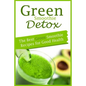Green Smoothie Detox: The Best Green Smoothie Recipes for Good Health