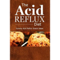 The Acid Reflux Diet - Acid Reflux Snacks: Quick and Creative Snack Ideas for Acid Reflux (GERD DIET)