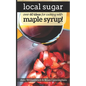Local Sugar: Recipes & Ideas For Exploring the Wonder of Maple Syrup