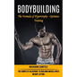 Bodybuilding: The Formula of Hypertrophy - Optimize Training (The Complete Blueprint to Building Muscle With Weight Lifting)