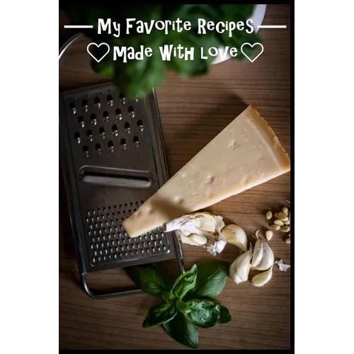 My Favorite Recipes. Made With Love.: (6" x 9") Recipe Book (109 Pages) to Write Down All of Your Favorite Recipes. Record the Ingredients, Cooking Di