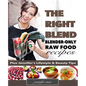 The Right Blend: Blender-only Raw Food Recipes (Black & White Version)