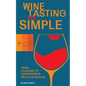 Wine Tasting but Simple: From Clueless to Connoisseur - Minus the Attitude: A Fun Guide to Visual, Aroma, and Taste Analysis That Will Offend Experts