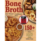 Bone Broth Air Fryer Cookbook 2021: 150+ Gut-Friendly Air Fryer Recipes to Lose Weight, Feel Great, and Revitalize Your Health