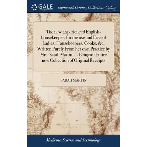 The new Experienced English-housekeeper, for the use and Ease of Ladies, Housekeepers, Cooks, &c. Written Purely From her own Practice by Mrs. Sarah M
