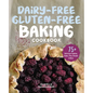 Dairy-Free Gluten-Free Baking Cookbook: 75+ Delicious Cookies, Cakes, Pies, Breads & More