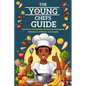 The Young Chefs Guide: Delicious and Healthy Recipes for Managing Diabetes in Children and Adults