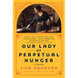 Our Lady of Perpetual Hunger: A Memoir