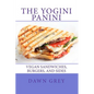 The Yogini Panini: Vegan Sandwiches, Burgers, and Sides