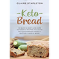 Keto Bread: 50 Quick & Easy Low-Carb Ketogenic Recipes Including Delicious Breads, Bagels, Muffins, Cakes & More!