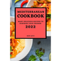 Mediterranean Cookbook 2022: Many Delicious Recipes to Surprise Your Friends