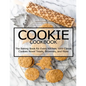 Cookie Cookbook: The Baking Book for Every Kitchen, with Classic Cookies Novel Treats, Brownies, and More