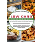 Low Carb Kochbuch: Das Kochbuch Mit Leckeren Und Schnellen Rezepten (Low-carb Rezepte, Abnehmen Ohne Kohlenhydrate, Gesund Abnehmen, Schlank Werden)