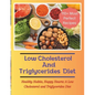 The Low Cholesterol And Triglycerides Diet Cookbook: Healthy Habits, Happy Hearts: A Low Cholesterol and Triglycerides Diet - 110+ Most Perfect Recipe