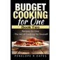 Budget Cooking for One - Book Two: Recipes for One - The Art of Cooking For Yourself