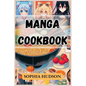 Manga Cookbook: Delicious Recipes Inspired by Your Favorite Manga Characters (2024 Recipes for Beginners)