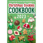 Christmas Cookies Cookbook: All The Christmas Cookies You're Going To Want To Make This Holiday Season: All-Time-Best Christmas Cookie