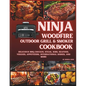 Ninja Woodfire Outdoor Grill & Smoker Cookbook: Delicious Recipes for BBQ Chicken, Steak, Ribs, Seafood, Veggies, Appetizers, International Dishes, an