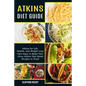 Atkins Diet Guide: Atkins for Life, Health, and Weight Loss (Uper Easy to Make Delicious Atkins Diet Salad Recipes to Final)