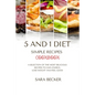 5 and 1 Diet Simple Recipes Cookbook: A Selection of the most Delicious Recipes to Gain Energy, Lose Weight and Feel Good