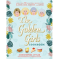The Golden Girls Cookbook: More Than 90 Delectable Recipes from Blanche, Rose, Dorothy, and Sophia