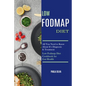 Low Fodmap Diet: All You Need to Know About It's Diagnosis & Treatment (Low Fodmap Diet Cookbook for Gut Health)