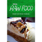 Real Raw Food - Dessert and Dinner Cookbook: Raw diet cookbook for the raw lifestyle