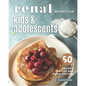Renal Recipes for Kids & Adolescents: 50 Recipes for CKD and Renal Failure