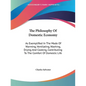 The Philosophy Of Domestic Economy: As Exemplified In The Mode Of Warming, Ventilating, Washing, Drying And Cooking, Contributing To The Comfort Of Do