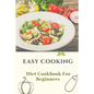 Easy Cooking: Diet Cookbook For Beginners: Diet For Beginner