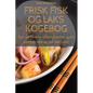 Frisk Fisk Og Laks Kogebog
