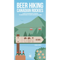 Beer Hiking Canadian Rockies: The Tastiest Way to Discover the Mountain Ranges of Alberta and British Columbia