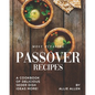 Most Pleasing Passover Recipes: A Cookbook of Delicious Seder Dish Ideas More!