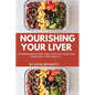 Nourishing Your Liver: A Comprehensive Diet and lifestyle Guide for Managing Liver Health
