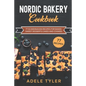 Nordic Bakery Cookbook: 77 Scandinavian Recipes For Baked Sweet Desserts Cakes and Cookies