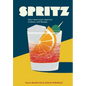 Spritz: Italy's Most Iconic Aperitivo Cocktail, with Recipes