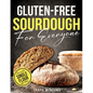 Gluten-Free Sourdough For Everyone: Practical Guide with Foolproof Techniques for Flavorful, Soft & Fluffy Artisan Bread Includes Special Single-Flour