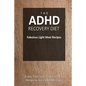 The ADHD Recovery Diet - Fabulous Light Meal Recipes: Easy Brain-Friendly Recipes for the Natural Treatment of ADHD