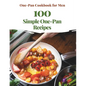 One-Pan Cookbook for Men: 100 Simple One-Pan Recipes