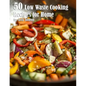 50 Low Waste Cooking Recipes for Home
