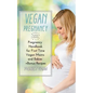 Vegan Pregnancy 101: Pregnancy Handbook for First Time Vegan Moms and Babies +recipes