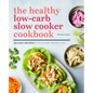 The Healthy Low-Carb Slow Cooker Cookbook: 100 Easy Recipes to Kickstart Weight Loss