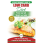 Low Carb Diet: The Ultimate Beginner's Guide To Low Carb Diet To Burn Fat + 45 Proven Low Carb Weight Loss Recipes (Low Carb Diet Book, Recipes, Low C
