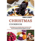 Christmas Cookbook: Great Recipes for Your Christmas Dinner From Start to Finish (From the Christmas Shortbread Cookbook to the Table)