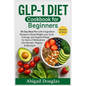 GLP-1 Diet Cookbook for Beginners: 90-Day Meal Plan with 5-Ingredient Recipes to Boost Weight Loss, Curb Cravings, and Support Energy for Users of Med