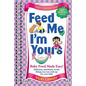Feed Me I'm Yours: Baby Food Made Easy