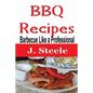 BBQ Recipes: Barbecue Like a Professional