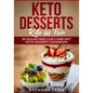 Keto Desserts: Keto in Five: 30 Sugar Free Low Carb Diet Keto Dessert Cookbook